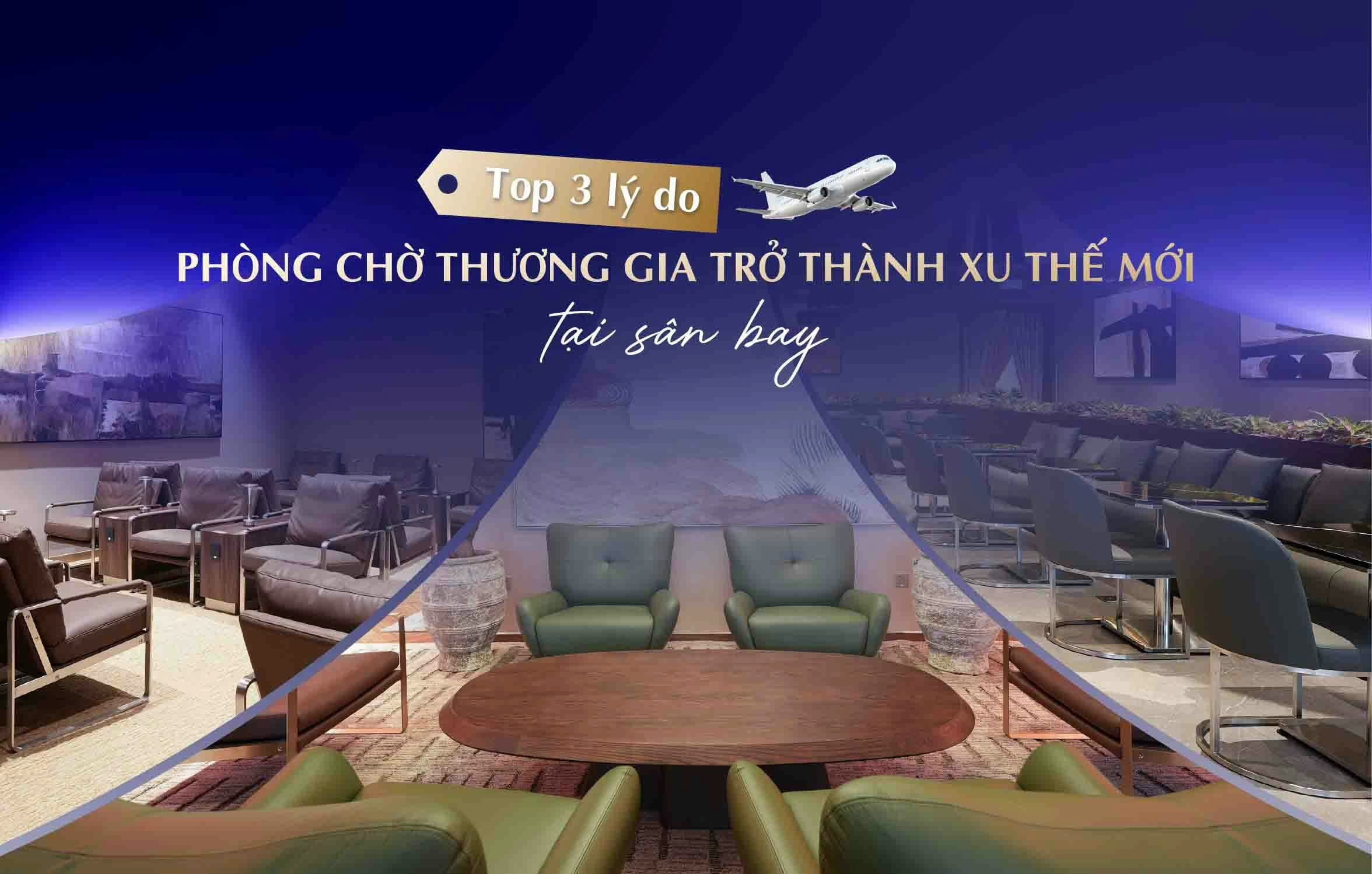 Top 3 lý do phòng chờ thương gia trở thành xu thế mới tại sân bay